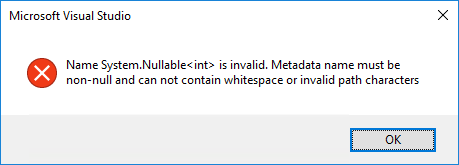 Name System.Nullable<int> is invalid. Metadata name must be non-null and can not contain whitespace or invalid path characters.